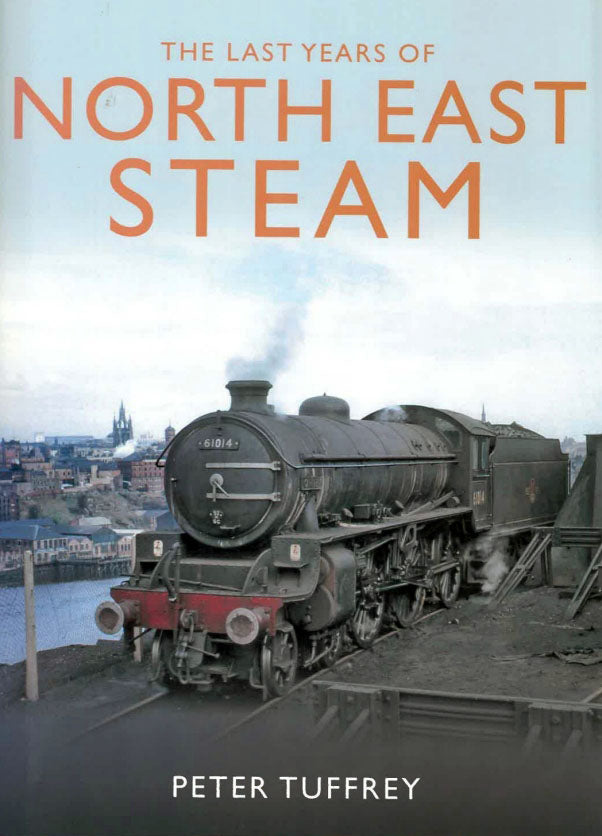 The Last Years of North East Steam - Book by Peter Tuffrey