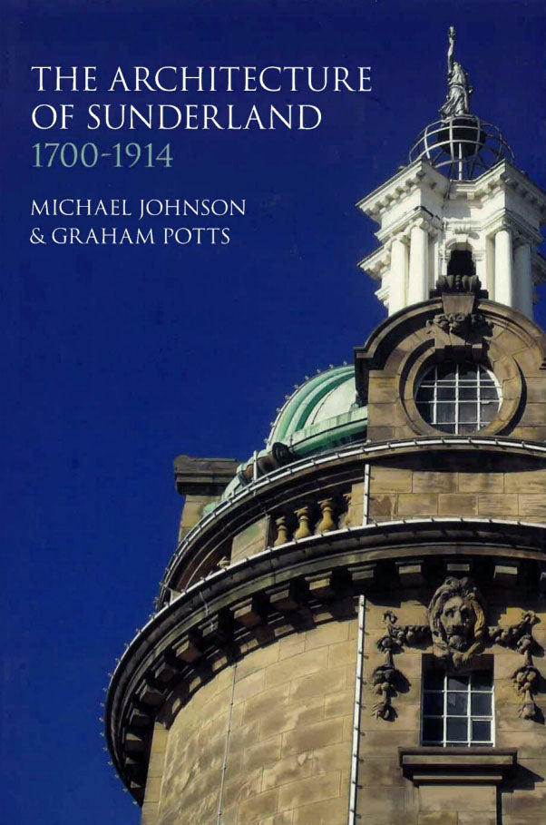 The Architecture of Sunderland - Book by Michael Johnson & Graham Potts