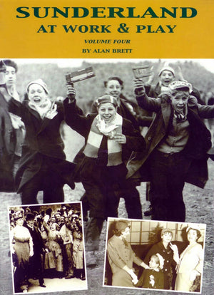 Sunderland at Work and Play #4 - Book by Alan Brett
